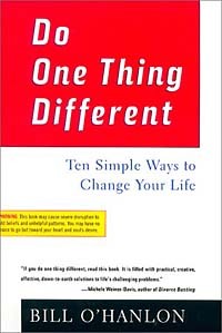 Билл О’Хэнлон - Do One Thing Different : Ten Simple Ways to Change Your Life