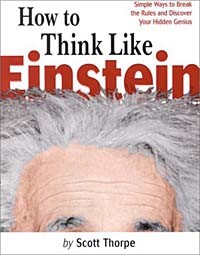 Скотт Торп - How to Think Like Einstein: Simple Ways to Break the Rules and Discover Your Hidden Genius
