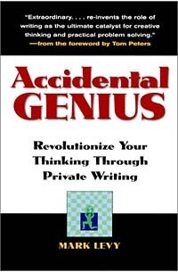 Mark Levy - Accidental Genius: Revolutionize Your Thinking Through Private Writing