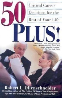 Роберт Л. Диленшнайдер - 50 Plus!: Critical Career Decisions for the Rest of Your Life