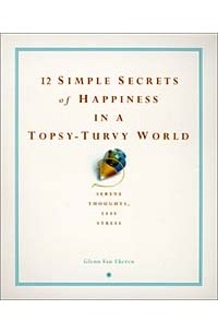 Glenn Van Ekeren - 12 Simple Secrets of Happiness in a Topsy-Turvy World (12 Simple Secrets)