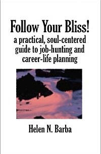  - Follow Your Bliss! : A Practical, Soul-Centered Guide to Job-Hunting and Career-Life Planning
