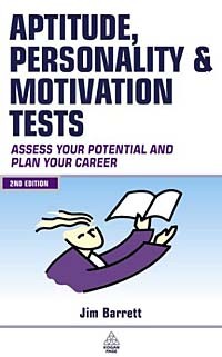 Джим Барретт - Aptitude, Personality & Motivation Tests: Assess Your Potential and Plan Your Career