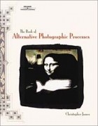 Christopher James - The Book of Alternative Photographic Processes