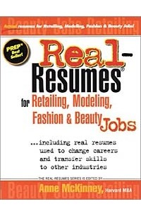 Anne McKinney - Real-Resumes for Retailing, Modeling, Fashion and Beauty Industry Jobs: Including Real Resumes Used to Change Careers and Transfer Skills to Other Industries (Real-Resumes Series)