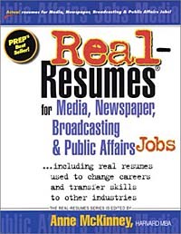 Anne McKinney - Real-Resumes for Media, Newspaper, Broadcasting and Public Affairs Jobs: Including Real Resumes Used to Change Careers and Transfer Skills to Other Industries (Real-Resumes Series)