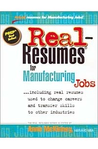 Anne McKinney - Real-Resumes for Manufacturing Jobs: Including Real Resumes Used to Change Careers and Transfer Skills to Other Industries (Real-Resumes Series)