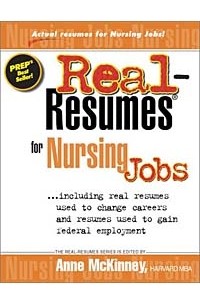 Anne McKinney - Real-Resumes for Nursing Jobs: Including Real Resumes Used to Change Careers and Resumes Used to Gain Federal Employment (Real-Resumes Series)