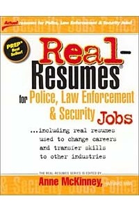 Anne McKinney - Real Resumes for Police, Law Enforcement and Security Jobs: Including Real Resumes Used to Change Careers and Transfer Skills to Other Industries)