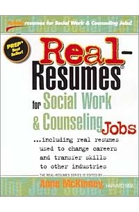 Anne McKinney - Real Resumes for Social Work and Counseling Jobs: Including Real Resumes Used to Change Careers and Transfer Skills to Other Industries (Real-resumes