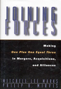  - Joining Forces: Making One Plus One Equal Three in Mergers, Acquisitions, and Alliances