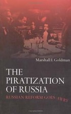 Маршалл Голдман - The Piratization of Russia: Russian Reform Goes Awry