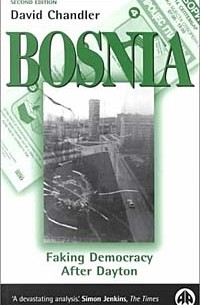 David Chandler - Bosnia: Faking Demoncracy After Dayton