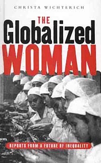  - The Globalised Woman: Reports from a Future of Inequality