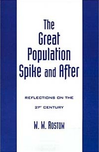 Уолт Уитмен Ростоу - The Great Population Spike and After: Reflections on the 21st Century