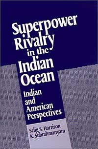  - Superpower Rivalry in the Indian Ocean: Indian and American Perspectives