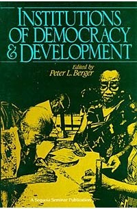 Peter L. Berger - Institutions of Democracy & Development