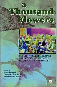  - A Thousand Flowers: Social Struggles Against Structural Adjustment in African Universities