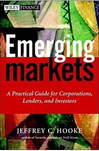  - Emerging Markets: A Practical Guide for Corporations, Lenders, and Investors