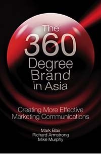  - The 360 Degree Brand in Asia: Creating More Effective Marketing Communications