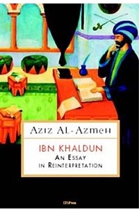 Aziz Al-Azmeh - Ibn Khaldun: An Essay in Reinterpretation