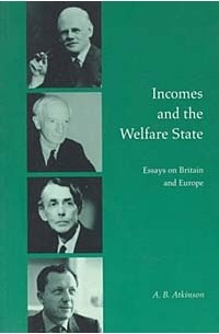 Энтони Б. Аткинсон - Incomes and the Welfare State: Essays on Britain and Europe