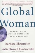  - Global Woman: Nannies, Maids, and Sex Workers in the New Economy