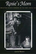 Кэрри Браун - Rosie&#039;s Mom: Forgotten Women Workers of the First World War