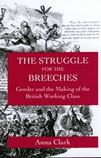 Анна Кларк - The Struggle for the Breeches: Gender and the Making of the British Working Class (Studies on the History of Society and Culture , No 23)