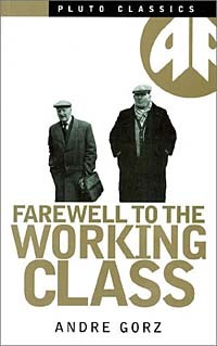 Andre Gorz - Farewell to the Working Class