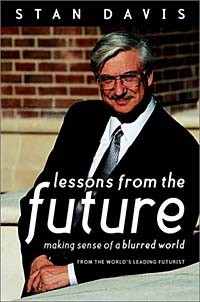 Stan Davis, Stan Davis - Lessons from the Future: Making Sense of a Blurred World from the World's Leading Futurist