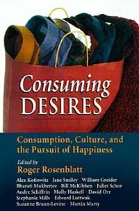 Роджер Розенблатт - Consuming Desires: Consumption, Culture, and the Pursuit of Happiness