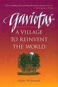 Алан Вейсман - Gaviotas: A Village to Reinvent the World