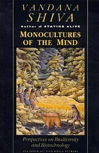 Vandana Shiva - Monocultures of the Mind: Perspectives on Biodiversity and Biotechnology