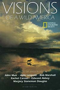 Kim Heacox - Visions of a Wild America: Pioneers of Preservation