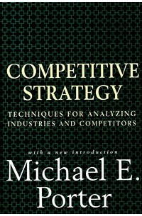 Michael E. Porter - Competitive Strategy: Techniques for Analyzing Industries and Competitors
