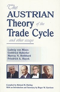  - The Austrian Theory of the Trade Cycle and Other Essays (сборник)