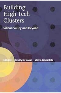  - Building High-Tech Clusters: Silicon Valley and Beyond