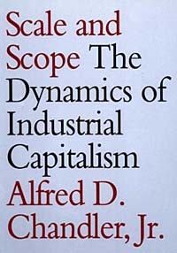 Alfred D. Chandler - Scale and Scope: The Dynamics of Industrial Capitalism