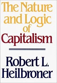 Роберт Луи Хайлбронер - The Nature and Logic of Capitalism