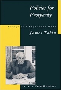 Джеймс Тобин - Policies for Prosperity: Essays in a Keynesian Mode