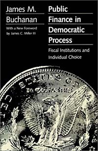 Джеймс Макгилл Бьюкенен - Public Finance in Democratic Process: Fiscal Institutions and Individual Choice