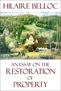 Hilaire Belloc - An Essay on the Restoration of Property