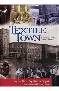 Betsy Wakefield Teter - Textile Town: Spartanburg County, South Carolina