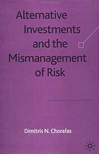 Dimitris N. Chorafas - Alternative Investments and the Mismanagement of Risk