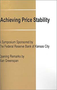 Алан Гринспен - Achieving Price Stability: A Symposium Sponsored by the Federal Reserve Bank of Kansas City (Federal Reserve Bank of Kansas City Symposium)