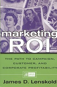 James D. Lenskold - Marketing ROI : The Path to Campaign, Customer, and Corporate Profitability