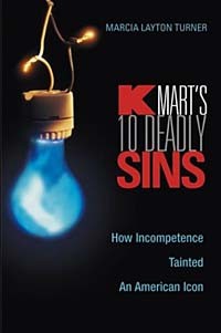 Marcia Layton Turner, Marcia Layton Turner - Kmart's Ten Deadly Sins: How Incompetence Tainted an American Icon