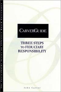 Джон Карвер - CarverGuide, Three Steps to Fiduciary Responsibility (Carverguide Series on Effective Board Governance, 3)