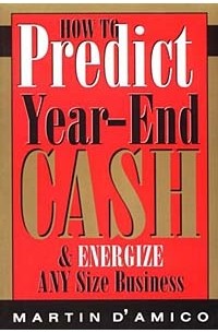Martin D'Amico - How to Predict Year-End Cash & Energize Any Size Business
